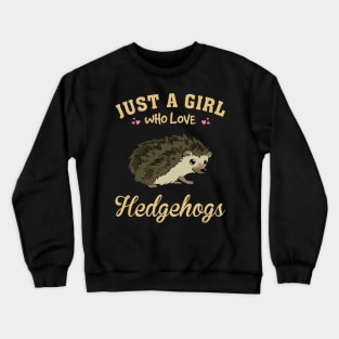 Just A Girl Who Loves Hedgehog Dreams, Tee Talk Triumph for Nature Devotees Crewneck Sweatshirt